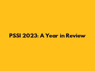 PSSI 2023: A Year in Review