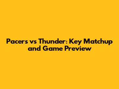 Pacers vs Thunder: Key Matchup and Game Preview