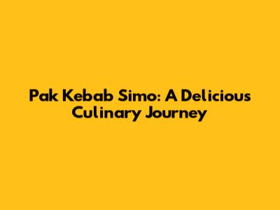 Pak Kebab Simo: A Delicious Culinary Journey