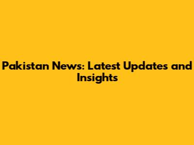 Pakistan News: Latest Updates and Insights