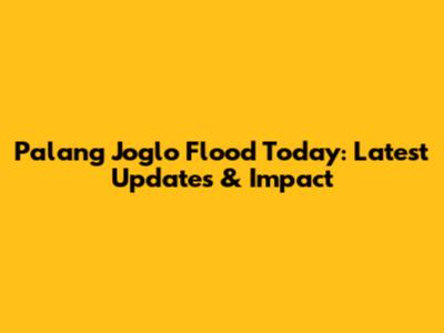 Palang Joglo Flood Today: Latest Updates & Impact