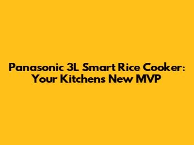 Panasonic 3L Smart Rice Cooker: Your Kitchen's New MVP