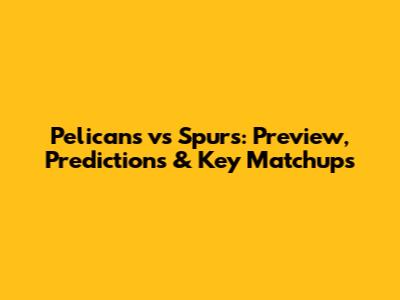 Pelicans vs Spurs: Preview, Predictions & Key Matchups