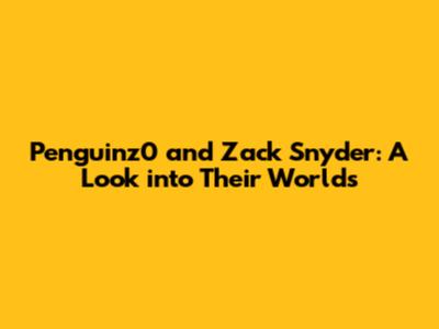 Penguinz0 and Zack Snyder: A Look into Their Worlds