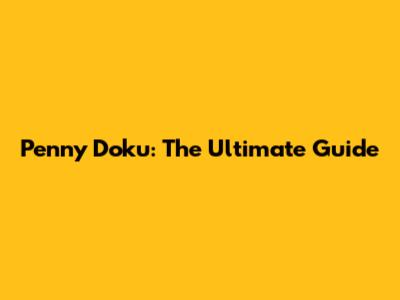 Penny Doku: The Ultimate Guide
