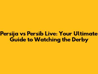 Persija vs Persib Live: Your Ultimate Guide to Watching the Derby
