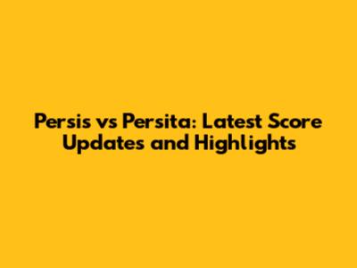 Persis vs Persita: Latest Score Updates and Highlights