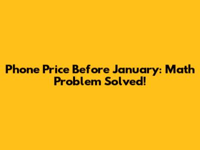 Phone Price Before January: Math Problem Solved!