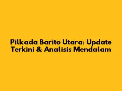 Pilkada Barito Utara: Update Terkini & Analisis Mendalam