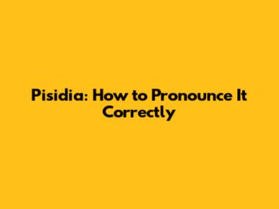 Pisidia: How to Pronounce It Correctly