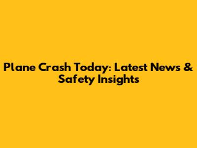Plane Crash Today: Latest News & Safety Insights