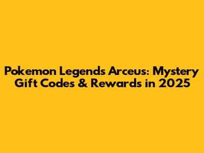 Pokemon Legends Arceus: Mystery Gift Codes & Rewards in 2025