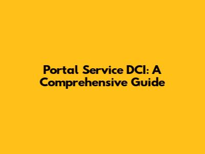 Portal Service DCI: A Comprehensive Guide