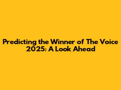 Predicting the Winner of The Voice 2025: A Look Ahead