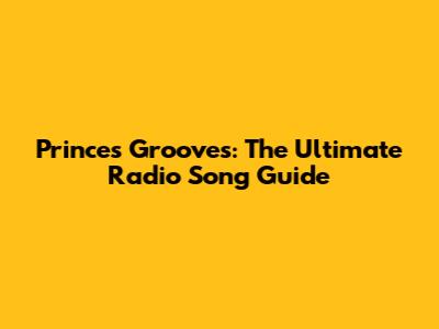 Prince's Grooves: The Ultimate Radio Song Guide