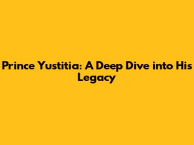 Prince Yustitia: A Deep Dive into His Legacy