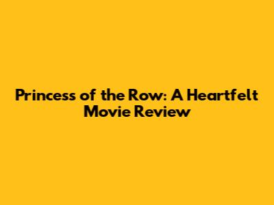 Princess of the Row: A Heartfelt Movie Review