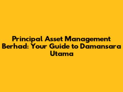 Principal Asset Management Berhad: Your Guide to Damansara Utama
