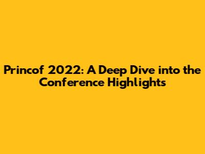 Princof 2022: A Deep Dive into the Conference Highlights