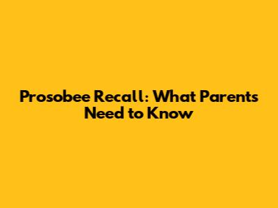 Prosobee Recall: What Parents Need to Know