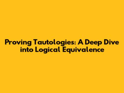 Proving Tautologies: A Deep Dive into Logical Equivalence