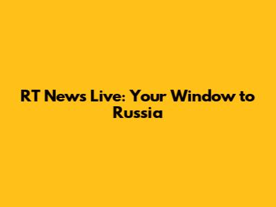 RT News Live: Your Window to Russia