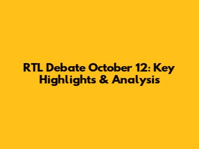 RTL Debate October 12: Key Highlights & Analysis