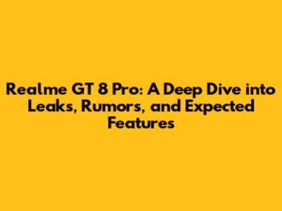 Realme GT 8 Pro: A Deep Dive into Leaks, Rumors, and Expected Features