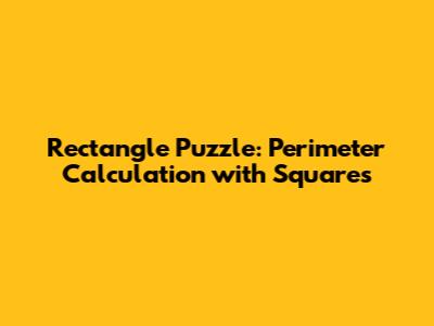Rectangle Puzzle: Perimeter Calculation with Squares