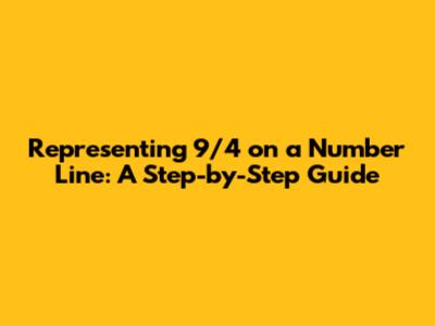 Representing 9/4 on a Number Line: A Step-by-Step Guide