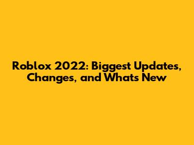 Roblox 2022: Biggest Updates, Changes, and What's New