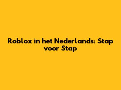 Roblox in het Nederlands: Stap voor Stap