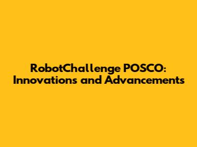 RobotChallenge POSCO: Innovations and Advancements