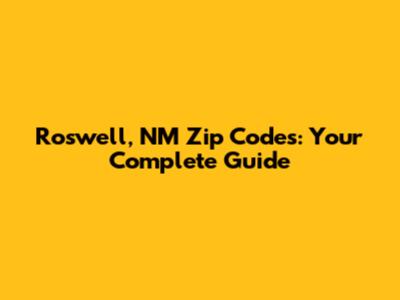 Roswell, NM Zip Codes: Your Complete Guide