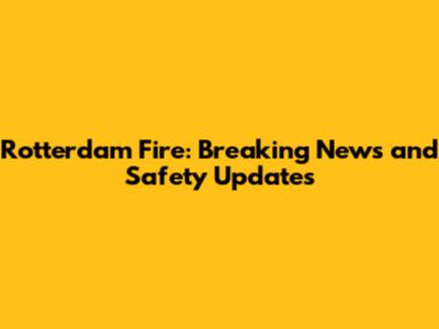Rotterdam Fire: Breaking News and Safety Updates