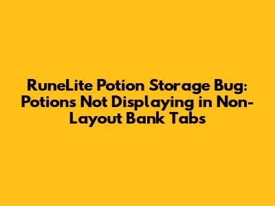RuneLite Potion Storage Bug: Potions Not Displaying in Non-Layout Bank Tabs
