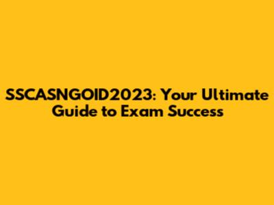 SSCASNGOID2023: Your Ultimate Guide to Exam Success