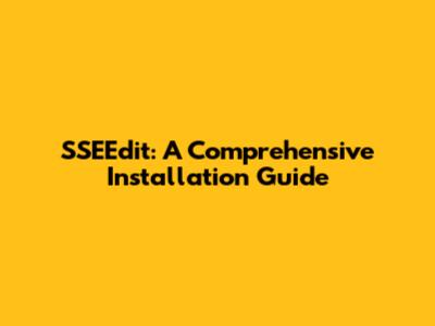 SSEEdit: A Comprehensive Installation Guide