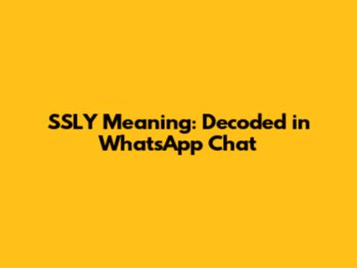 SSLY Meaning: Decoded in WhatsApp Chat