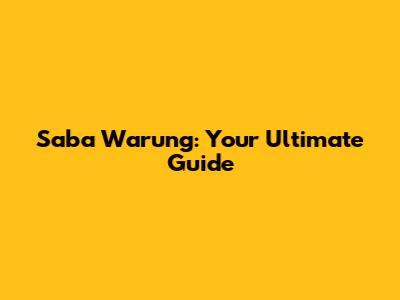 Saba Warung: Your Ultimate Guide