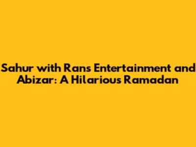 Sahur with Rans Entertainment and Abizar: A Hilarious Ramadan