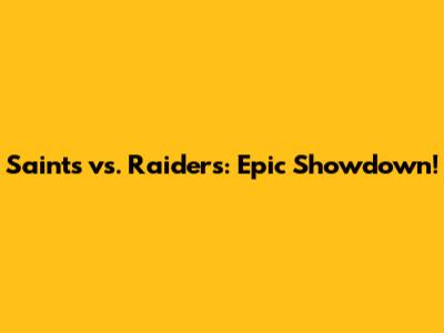 Saints vs. Raiders: Epic Showdown!