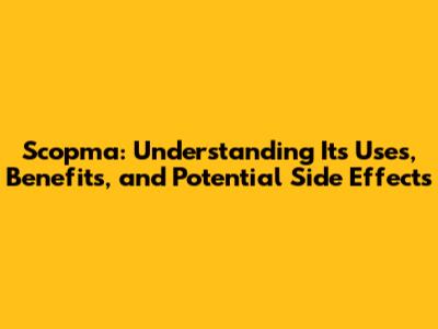 Scopma: Understanding Its Uses, Benefits, and Potential Side Effects