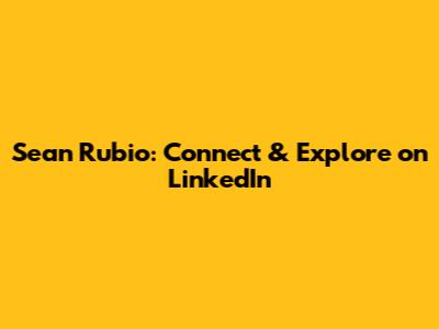 Sean Rubio: Connect & Explore on LinkedIn