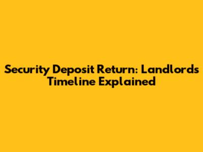 Security Deposit Return: Landlord's Timeline Explained