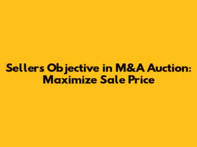 Seller's Objective in M&A Auction: Maximize Sale Price