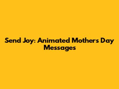 Send Joy: Animated Mother's Day Messages