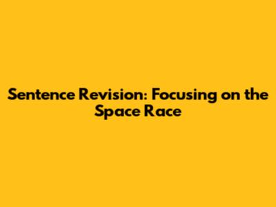Sentence Revision: Focusing on the 'Space Race'