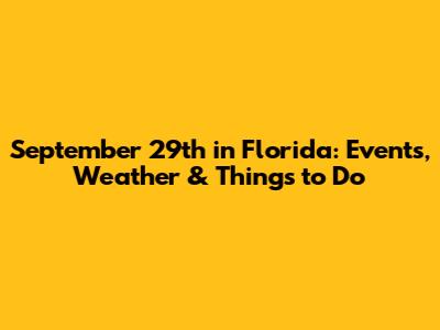 September 29th in Florida: Events, Weather & Things to Do