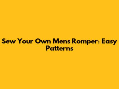 Sew Your Own Men's Romper: Easy Patterns